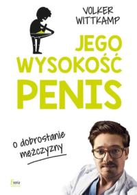 Jego wysokość penis. Autor: Wittkamp Volker. Dobreksiazki.pl Okładka książki Jego wysokość penis