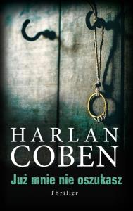 Już mnie nie oszukasz. Autor: Harlan Coben. Dobreksiazki.pl Okładka książki Już mnie nie oszukasz