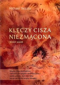 Klęczy cisza niezmącona. Autor: Tequila Michael. Dobreksiazki.pl Okładka książki Klęczy cisza niezmącona