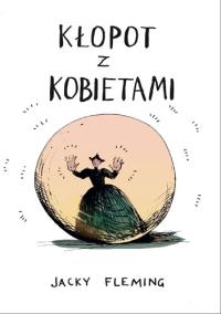 Kłopot z kobietami. Autor: Fleming Jacky. Dobreksiazki.pl Okładka książki Kłopot z kobietami