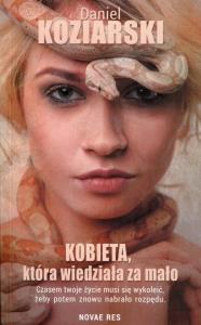 Kobieta, która wiedziała za mało. Autor: Daniel Koziarski. Dobreksiazki.pl Okładka książki Kobieta, która wiedziała za mało