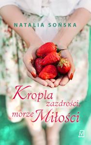 Kropla zazdrości, morze miłości. Autor: Natalia Sońska. Dobreksiazki.pl Okładka książki Kropla zazdrości, morze miłości