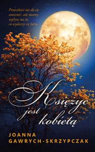 Księżyc jest kobietą. Autor: Gawrych-Skrzypczak Joanna. Dobreksiazki.pl Okładka książki Księżyc jest kobietą
