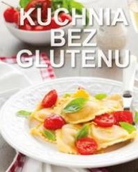 Kuchnia bez glutenu. Autor: praca zbiorowa. Dobreksiazki.pl Okładka książki Kuchnia bez glutenu
