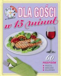 Kwadrans w kuchni. Dla gości w 15 minut. Autor: Praca zbiorowa. Dobreksiazki.pl Okładka książki Kwadrans w kuchni. Dla gości w 15 minut