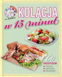 Kwadrans w kuchni. Kolacja w 15 minut. Autor: Praca zbiorowa. Dobreksiazki.pl Okładka książki Kwadrans w kuchni. Kolacja w 15 minut