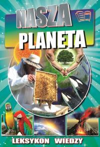 Leksykon wiedzy. Nasza planeta. Autor: Opracowanie zbiorowe. Dobreksiazki.pl Okładka książki Leksykon wiedzy. Nasza planeta