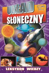 LEKSYKON WIEDZY UKŁAD SŁONECZNY. Autor: Opracowanie zbiorowe. Dobreksiazki.pl Okładka książki LEKSYKON WIEDZY UKŁAD SŁONECZNY