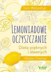 Lemoniadowe oczyszczanie. Autor: Tom Woloshyn. Dobreksiazki.pl Okładka książki Lemoniadowe oczyszczanie