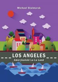 Los Angeles Amerykański La-La Land. Autor: Stalmarsk Michael. Dobreksiazki.pl Okładka książki Los Angeles Amerykański La-La Land
