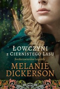 Łowczyni z Ciernistego Lasu. Autor: Melanie Dickerson. Dobreksiazki.pl Okładka książki Łowczyni z Ciernistego Lasu