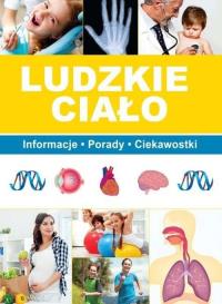 Ludzkie ciało. Autor: PAULINA BRONIKOWSKA, ALEKSANDRA PATUREJ. Dobreksiazki.pl Okładka książki Ludzkie ciało