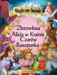 Magiczne baśnie Alicja w Krainie Czarów Roszpunka Złotowłosa i trzy niedźwiadki. Autor: Opracowanie zbiorowe. Dobreksiazki.pl Okładka książki Magiczne baśnie Alicja w Krainie Czarów Roszpunka Złotowłosa i trzy niedźwiadki