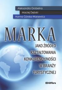 Marka jako źródło kształtowania konkurencyjności w branży turystycznej. Autor: Hanna Górska-Warsewicz Maciej Dębski. Dobreksiazki.pl Okładka książki Marka jako źródło kształtowania konkurencyjności w branży turystycznej