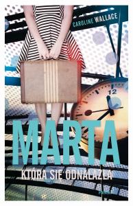Marta, która się odnalazła. Autor: Wallace Caroline. Dobreksiazki.pl Okładka książki Marta, która się odnalazła