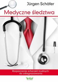 Medyczne śledztwa. Rozpoznawanie schorzeń.... Autor: Jurgen Schafer. Dobreksiazki.pl Okładka książki Medyczne śledztwa. Rozpoznawanie schorzeń...