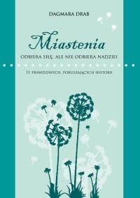 Miastenia odbiera siłę, ale nie odbiera nadziei. Autor: Drab Dagmara. Dobreksiazki.pl Okładka książki Miastenia odbiera siłę, ale nie odbiera nadziei
