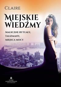 Miejskie wiedźmy. Autor: Claire. Dobreksiazki.pl Okładka książki Miejskie wiedźmy