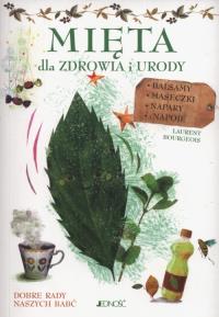 Mięta. Dla zdrowia i urody. Autor: Bourgeois Laurent. Dobreksiazki.pl Okładka książki Mięta. Dla zdrowia i urody