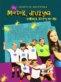 Mietek drużyna i piwnica której nie ma. Autor: Milewska Marta H.. Dobreksiazki.pl Okładka książki Mietek drużyna i piwnica której nie ma