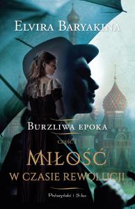 Miłość w czasie rewolucji. Autor: Elvira Baaryakina. Dobreksiazki.pl Okładka książki Miłość w czasie rewolucji