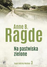 Na pastwiska zielone. Autor: Ragde Anne B., Bilińska Ewa M., Witold Bilińska. Dobreksiazki.pl Okładka książki Na pastwiska zielone