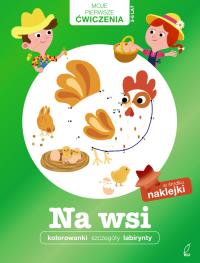 Na wsi. Moje Pierwsze Ćwiczenia. Autor: Opracowanie zbiorowe. Dobreksiazki.pl Okładka książki Na wsi. Moje Pierwsze Ćwiczenia