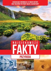 Najciekawsze fakty Przyroda. Autor: Opracowanie zbiorowe. Dobreksiazki.pl Okładka książki Najciekawsze fakty Przyroda