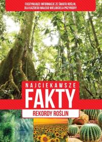 Najciekawsze fakty Rekordy roślin. Autor: Opracowanie zbiorowe. Dobreksiazki.pl Okładka książki Najciekawsze fakty Rekordy roślin