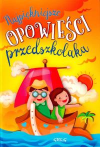 Najpiękniejsze opowieści przedszkolaka. Autor: Antosiewicz Agnieszka. Dobreksiazki.pl Okładka książki Najpiękniejsze opowieści przedszkolaka