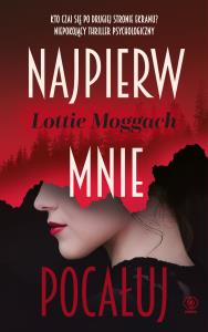 Najpierw mnie pocałuj. Autor: Moggach Lottie. Dobreksiazki.pl Okładka książki Najpierw mnie pocałuj