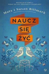 Naucz się żyć. Autor: Mats i Susan Billmark. Dobreksiazki.pl Okładka książki Naucz się żyć