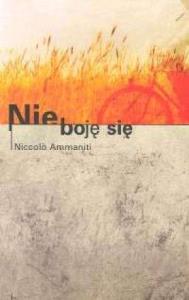 Nie boję się. Autor: Ammaniti Niccolo. Dobreksiazki.pl Okładka książki Nie boję się
