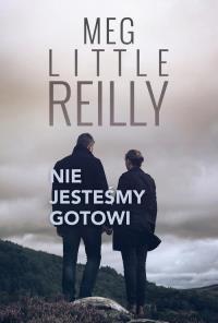 Nie jesteśmy gotowi. Autor: Meg Little Reilly. Dobreksiazki.pl Okładka książki Nie jesteśmy gotowi