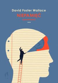 Niepamięć. Autor: David Foster Wallace. Dobreksiazki.pl Okładka książki Niepamięć