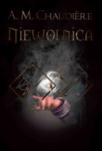 Niewolnica. Autor: Chaudiere A.M.. Dobreksiazki.pl Okładka książki Niewolnica