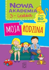Nowa Akademia 3 latka Moja rodzina. Autor: Opracowanie zbiorowe. Dobreksiazki.pl Okładka książki Nowa Akademia 3 latka Moja rodzina