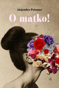 O matko!. Autor: Palomas Alejandro. Dobreksiazki.pl Okładka książki O matko!