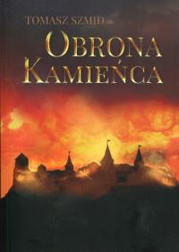 Obrona Kamieńca. Autor: Szmid Tomasz. Dobreksiazki.pl Okładka książki Obrona Kamieńca