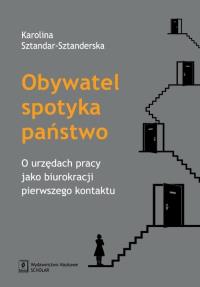 Obywatel spotyka państwo. Autor: Sztandar-Sztanderska Karolina. Dobreksiazki.pl Okładka książki Obywatel spotyka państwo