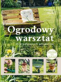 Ogrodowy warsztat. Autor: Thomas Hess. Dobreksiazki.pl Okładka książki Ogrodowy warsztat