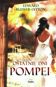 Ostatnie dni Pompei. Autor: Bulwer-Lytton Edward. Dobreksiazki.pl Okładka książki Ostatnie dni Pompei