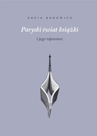 Paryski świat książki i jego tajemnice. Autor: Zofia Bobowicz. Dobreksiazki.pl Okładka książki Paryski świat książki i jego tajemnice