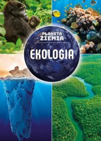 Planeta Ziemia. Ekologia. Autor: Opracowanie zbiorowe. Dobreksiazki.pl Okładka książki Planeta Ziemia. Ekologia