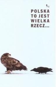 Polska to jest wielka rzecz.... Wydawca: MG. Dobreksiazki.pl Opakowanie Polska to jest wielka rzecz...