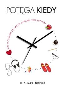 Potęga KIEDY. Żyj w zgodzie ze swoim naturalnym.... Autor: Michael Breus. Dobreksiazki.pl Okładka książki Potęga KIEDY. Żyj w zgodzie ze swoim naturalnym...
