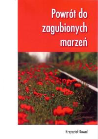 Powrót do zagubionych marzeń. Autor: Kowal Krzysztof. Dobreksiazki.pl Okładka książki Powrót do zagubionych marzeń