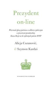 Prezydent on-line. Autor: Curanović Alicja, Kardaś Szymon. Dobreksiazki.pl Okładka książki Prezydent on-line
