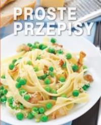 Proste przepisy. Autor: praca zbiorowa. Dobreksiazki.pl Okładka książki Proste przepisy