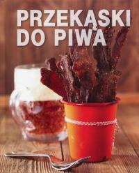 Przekąski do piwa. Autor: praca zbiorowa. Dobreksiazki.pl Okładka książki Przekąski do piwa